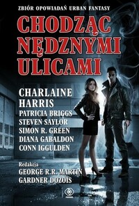 Chodząc nędznymi ulicami by S.M. Stirling, Marta Dziurosz, Charlaine Harris, Conn Iggulden, M.L.N. Hanover, Steven Saylor, Bradley Denton, Carrie Vaughn, Simon R. Green, Patricia Briggs, Lisa Tuttle, Melinda M. Snodgrass, Joe R. Lansdale, Gardner Dozois, George R.R. Martin, John Maddox Roberts, Glen Cook, Laurie R. King, Diana Gabaldon