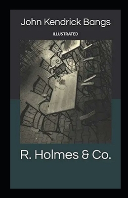 R. Holmes & Co. Illustrated by John Kendrick Bangs