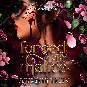 Forged by Malice by Elizabeth Helen