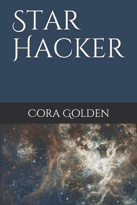 Star Hacker by Cora Golden