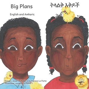 Big Plans: How not to hatch an egg - In English and Amharic by Theresa La Porte, Ready Set Go Books