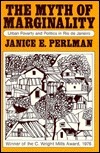 The Myth of Marginality: Urban Poverty and Politics in Rio de Janeiro by Janice E. Perlman