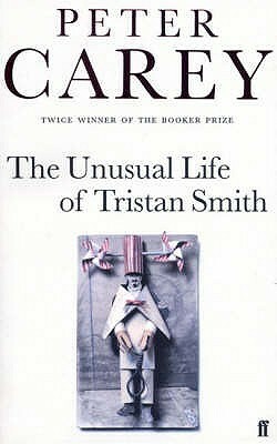 The Unusual Life of Tristan Smith by Peter Carey
