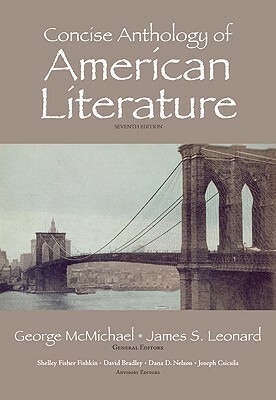 Concise Anthology of American Literature by James S. Leonard, Shelley Fisher Fishkin, Dana Nelson, Joe Csicila, George L. McMichael