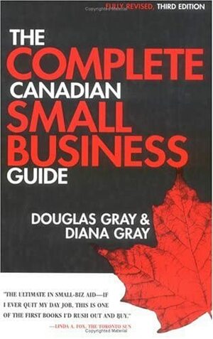 The Complete Canadian Small Business Guide by Douglas A. Gray