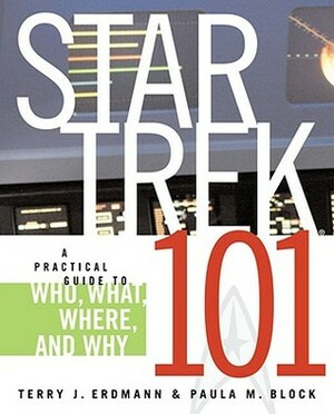 Star Trek 101: A Practical Guide to Who, What, Where, and Why by Terry J. Erdmann