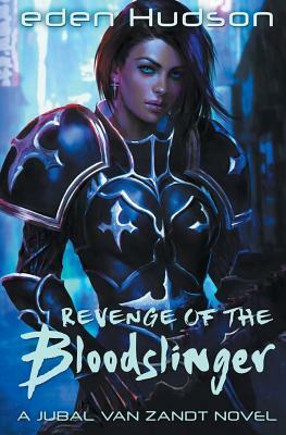 Jubal Van Zandt and the Revenge of the Bloodslinger by Eden Hudson