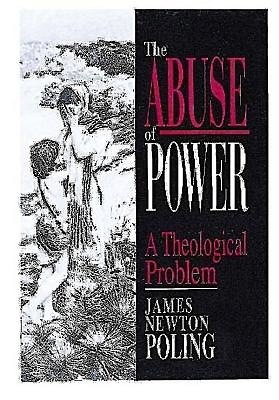The Abuse of Power: A Theological Problem by James Poling