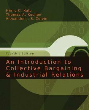 An Introduction to Collective Bargaining and Industrial Relations by Harry Katz, Thomas A. Kochan