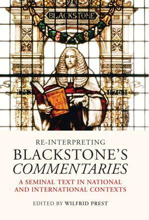 Re-Interpreting Blackstone's Commentaries: A Seminal Text in National and International Contexts by Wilfrid Prest