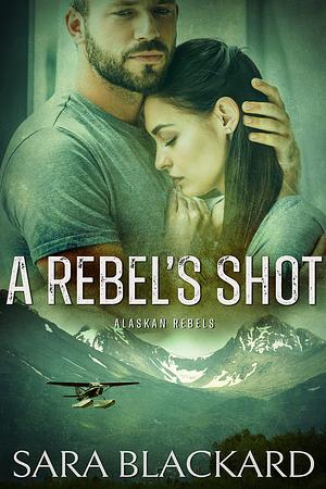 A Rebel's Shot by Sara Blackard