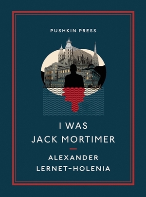 I Was Jack Mortimer by Ignat Avsey, Alexander Lernet-Holenia