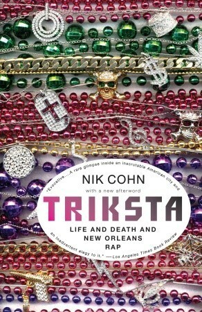 Triksta: Life and Death and New Orleans Rap by Nik Cohn