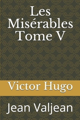 Les Misérables Tome V: Jean Valjean by Victor Hugo