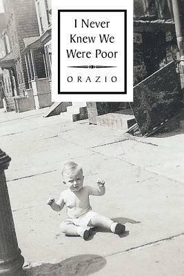 I Never Knew We Were Poor by Orazio