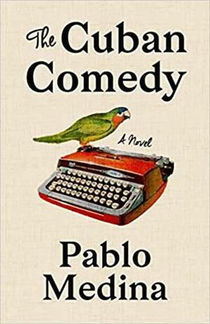 The Cuban Comedy by Pablo Medina