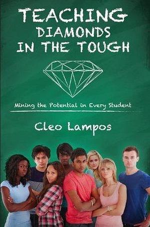 Diamonds in the TOUGH - Mining the Potential in Every Student by Cleo Lampos, Cleo Lampos