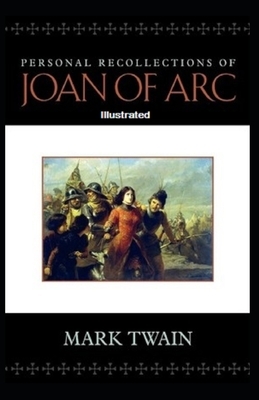 Personal Recollections of Joan of Arc Illustrated by Mark Twain