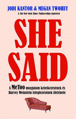 She Said: A MeToo mozgalom keletkezésének és Harvey Weinstein leleplezésének története by Megan Twohey, Jodi Kantor