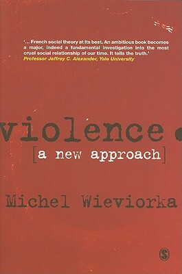 Violence: A New Approach by Michel Wieviorka