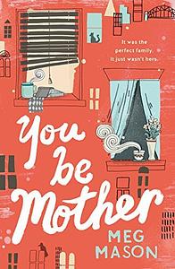 You Be Mother by Meg Mason