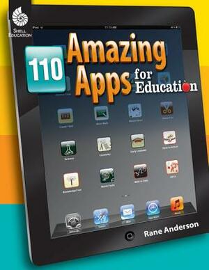 110 Amazing Apps for Education by Rane Anderson