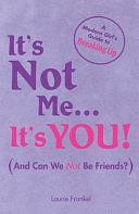 It's Not Me, It's You: The Modern Girl's Guide to Breaking Up by Laurie Frankel