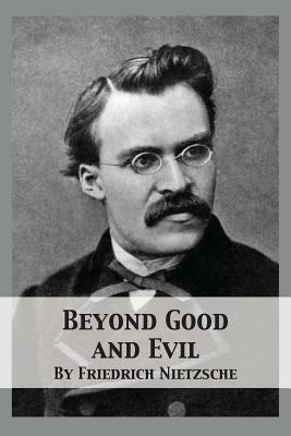 Beyond Good and Evil: Prelude to a Philosophy of the Future by Friedrich Nietzsche