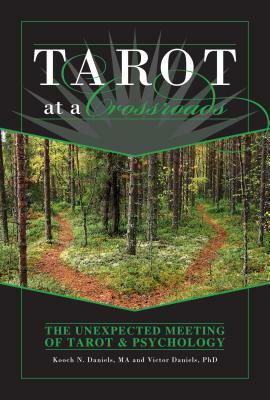 Tarot at a Crossroads: The Unexpected Meeting of Tarot & Psychology by Victor Daniels, Kooch N. Daniels