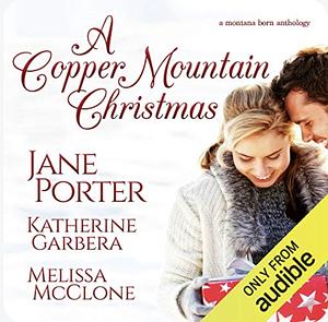 The Cowboys of Copper Mountain: A Christmas Collection by Katherine Garbera, Melissa McClone, Jane Porter