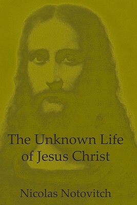 The Unknown Life Of Jesus Christ by Nicolas Notovitch