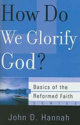 How Do We Glorify God? by John D. Hannah
