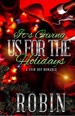 It's Giving Us For The Holidays: A Spin Off Romance by Robin