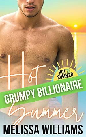 Hot Grumpy Billionaire Summer by Melissa Williams