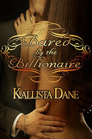 Bared by the Billionaire by Kallista Dane