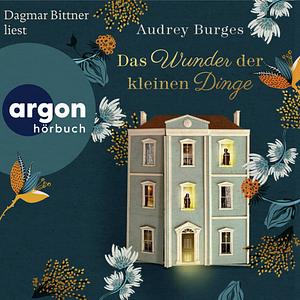 Das Wunder der kleinen Dinge by Audrey Burges
