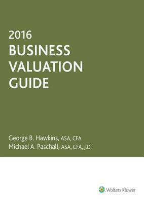 Business Valuation Guide-2016 by Michael Paschall, George Hawkins