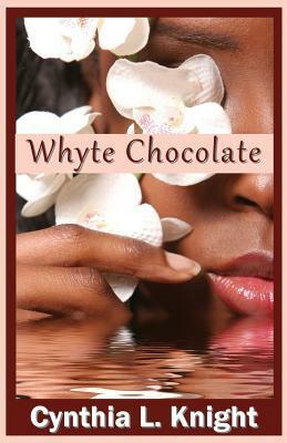 Whyte Chocolate by Kimberly Richardson, Cynthia L. Knight, Lisa A. Dulin