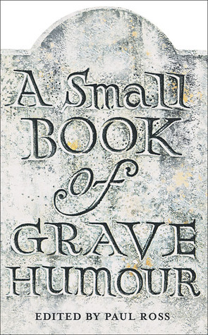 A Small Book of Grave Humour by Paul Ross