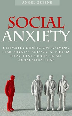 Social Anxiety: Ultimate Guide to Overcoming Fear, Shyness, and Social Phobia to Achieve Success in all Social Situations (Anxiety Relief, Social Anxiety Treatment, Self Confidence Secrets) by Brian Adams