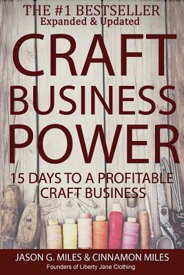 Craft Business Power: 15 Days To A Profitable Online Craft Business by Jason G. Miles, Cinnamon N. Miles