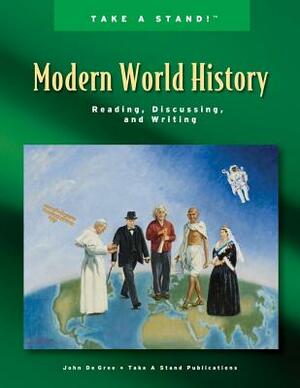 Take a Stand! Modern World History by John De Gree