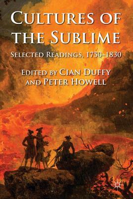 Cultures of the Sublime: Selected Readings, 1750-1830 by Cian Duffy, Peter Howell