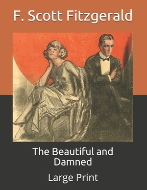 The Beautiful and Damned: Large Print by F. Scott Fitzgerald