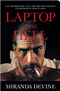 Laptop from Hell: Hunter Biden, Big Tech, and the Dirty Secrets the President Tried to Hide by Miranda Devine