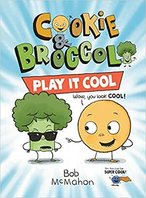 Cookie & Broccoli: Play It Cool by Bob McMahon