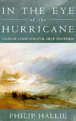 In the Eye of the Hurricane: Tales of Good and Evil, Help and Harm by Philip Paul Hallie