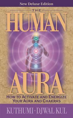 The Human Aura: How to Activate and Energize Your Aura and Chakras by Elizabeth Clare Prophet