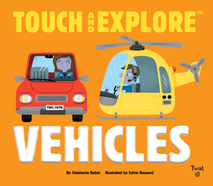 Touch and Explore: Vehicles by Stephanie Babin