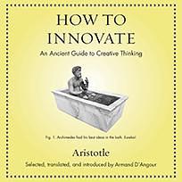 How to Innovate: An Ancient Guide to Creative Thinking by Aristotle